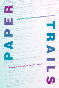 Paper Trails (Migrants, Documents, and Legal Insecurity) by Sarah B. Horton, Josiah Heyman, 9781478008453