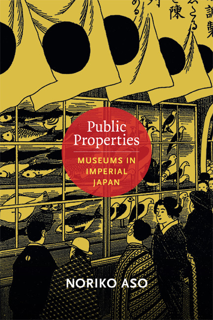 Public Properties (Museums in Imperial Japan) by Noriko Aso, 9780822354291