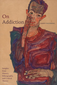 On Addiction (Insights from History, Ethnography, and Critical Theory) - 9781478026587 by Darin Weinberg, 9781478026587