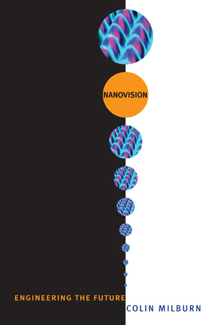 Nanovision (Engineering the Future) by Colin Milburn, 9780822342656