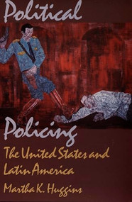 Political Policing (The United States and Latin America) by Martha K. Huggins, 9780822321729