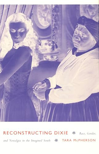 Reconstructing Dixie (Race, Gender, and Nostalgia in the Imagined South) by Tara McPherson, 9780822330400