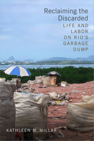 Reclaiming the Discarded (Life and Labor on Rio's Garbage Dump) by Kathleen M. Millar, 9780822370505