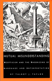 Mutual Misunderstanding (Scepticism and the Theorizing of Language and Interpretation) by Talbot J. Taylor, 9780822312499