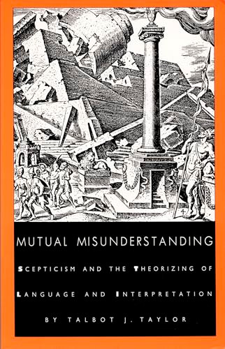 Mutual Misunderstanding (Scepticism and the Theorizing of Language and Interpretation) by Talbot J. Taylor, 9780822312499