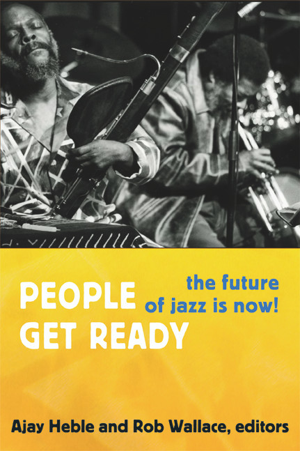 People Get Ready (The Future of Jazz Is Now!) by Ajay Heble, Rob Wallace, 9780822354253