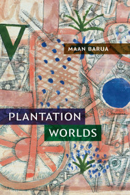 Plantation Worlds by Maan Barua, 9781478025610