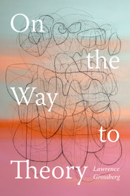 On the Way to Theory by Lawrence Grossberg, 9781478030850