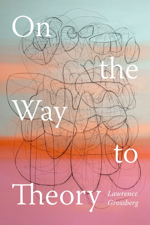 On the Way to Theory by Lawrence Grossberg, 9781478030850
