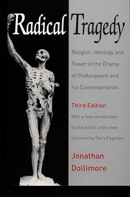 Radical Tragedy (Religion, Ideology and Power in the Drama of Shakespeare and His Contemporaries) by Jonathan Dollimore, 9780822333470