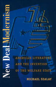 New Deal Modernism (American Literature and the Invention of the Welfare State) by Michael Szalay, 9780822325628