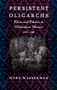 Persistent Oligarchs (Elites and Politics in Chihuahua, Mexico 1910-1940) by Mark Wasserman, 9780822313458