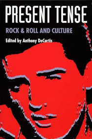 Present Tense (Rock & Roll and Culture) by Anthony DeCurtis, 9780822312659