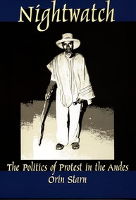 Nightwatch (The Politics of Protest in the Andes) by Orin Starn, 9780822323211