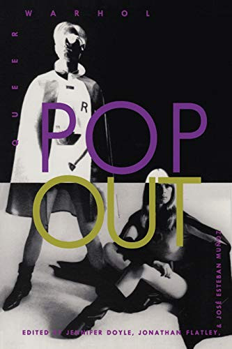 Pop Out (Queer Warhol) by Jennifer Doyle, Jonathan Flatley, José Esteban Muñoz, 9780822317418