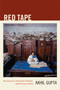 Red Tape (Bureaucracy, Structural Violence, and Poverty in India) by Akhil Gupta, 9780822351108
