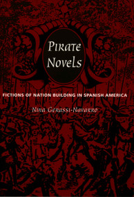 Pirate Novels (Fictions of Nation Building in Spanish America) by Nina Gerassi-Navarro, 9780822323938
