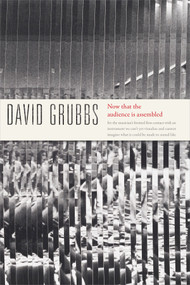 Now that the audience is assembled by David Grubbs, 9780822371472