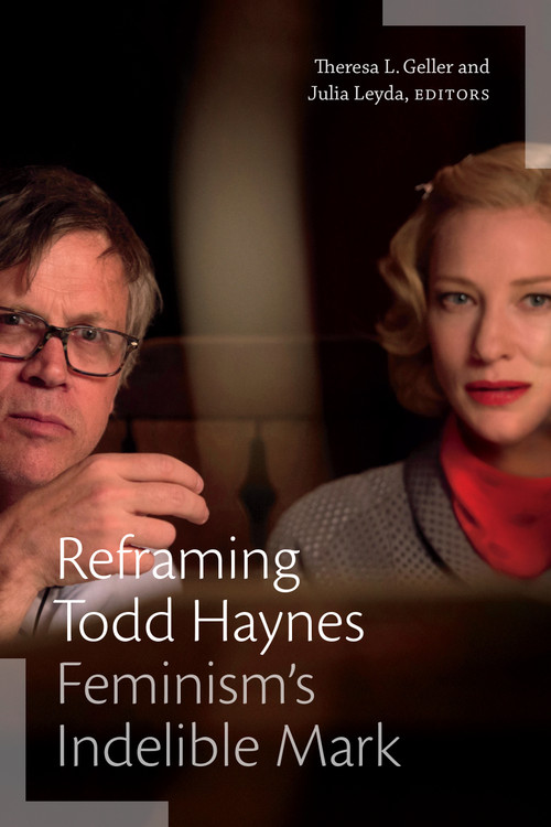 Reframing Todd Haynes (Feminism's Indelible Mark) by Theresa L. Geller, Julia Leyda, 9781478018001
