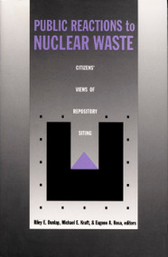 Public Reactions to Nuclear Waste (Citizens' Views of Repository Siting) by Riley E. Dunlap, Michael E. Kraft, Eugene A. Rosa, 9780822313731