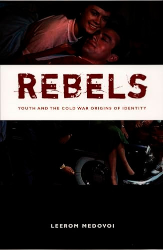 Rebels (Youth and the Cold War Origins of Identity) by Leerom Medovoi, 9780822336921