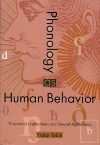 Phonology as Human Behavior (Theoretical Implications and Clinical Applications) by Yishai Tobin, 9780822318224