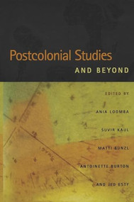 Postcolonial Studies and Beyond by Ania Loomba, Suvir Kaul, Matti Bunzl, Antoinette Burton, Jed Esty, 9780822335238