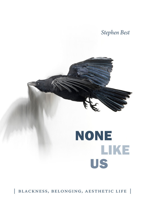 None Like Us (Blackness, Belonging, Aesthetic Life) by Stephen Best, 9781478001508