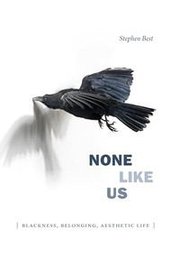 None Like Us (Blackness, Belonging, Aesthetic Life) - 9781478001157 by Stephen Best, 9781478001157