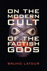 On the Modern Cult of the Factish Gods by Bruno Latour, 9780822348160