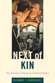 Next of Kin (The Family in Chicano/a Cultural Politics) by Richard T. Rodríguez, 9780822345435