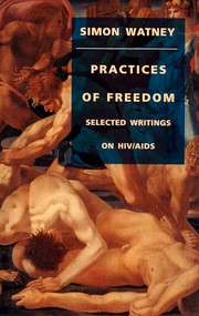 Practices of Freedom (Selected Writings on HIV/AIDS) by Simon Watney, 9780822315643