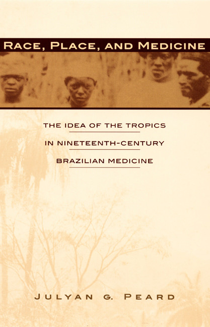 Race, Place, and Medicine (The Idea of the Tropics in Nineteenth-Century Brazil) by Julyan G.  Peard, 9780822323976