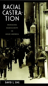 Racial Castration (Managing Masculinity in Asian America) by David L. Eng, 9780822326366