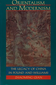 Orientalism and Modernism (The Legacy of China in Pound and Williams) by Zhaoming Qian, 9780822316695