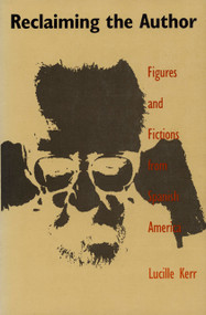 Reclaiming the Author (Figures and Fictions from Spanish America) by Lucille Kerr, 9780822312246