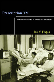 Prescription TV (Therapeutic Discourse in the Hospital and at Home) by Joy V. Fuqua, 9780822351269