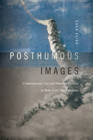 Posthumous Images (Contemporary Art and Memory Politics in Post-Civil War Lebanon) by Chad Elias, 9780822347668