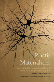 Plastic Materialities (Politics, Legality, and Metamorphosis in the Work of Catherine Malabou) by Brenna Bhandar, Jonathan Goldberg-Hiller, 9780822358572