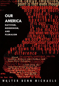 Our America (Nativism, Modernism, and Pluralism) by Walter  Benn Michaels, 9780822320647