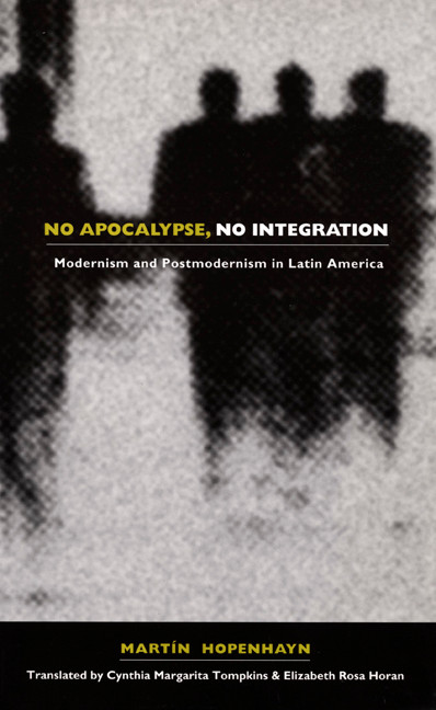 No Apocalypse, No Integration (Modernism and Postmodernism in Latin America) by Martin Hopenhayn, Cynthia M. Tompkins, Elizabeth Rosa Horan, 9780822327691