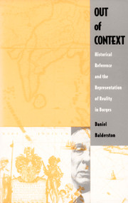 Out of Context (Historical Reference and the Representation of Reality in Borges) by Daniel Balderston, 9780822313168
