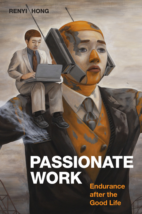 Passionate Work (Endurance after the Good Life) by Renyi Hong, 9781478018223