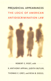 Prejudicial Appearances (The Logic of American Antidiscrimination Law) by Robert C. Post, K.  Anthony Appiah, Judith Butler, Thomas C. Grey, Reva B. Siegel, 9780822327134