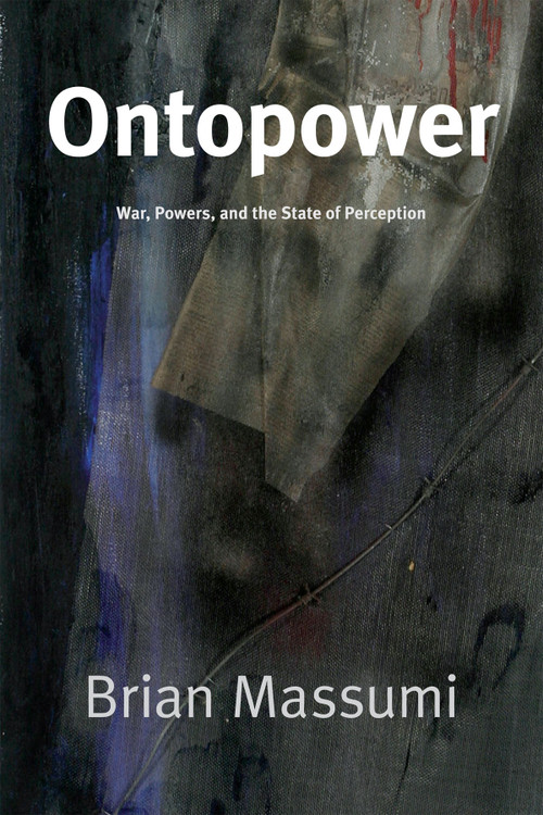 Ontopower (War, Powers, and the State of Perception) by Brian Massumi, 9780822359951