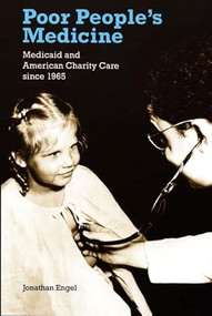 Poor People's Medicine (Medicaid and American Charity Care since 1965) by Jonathan Engel, 9780822336952