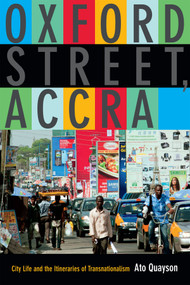 Oxford Street, Accra (City Life and the Itineraries of Transnationalism) by Ato Quayson, 9780822357476