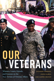 Our Veterans (Winners, Losers, Friends, and Enemies on the New Terrain of Veterans Affairs) by Suzanne Gordon, Steve Early, Jasper Craven, 9781478018544