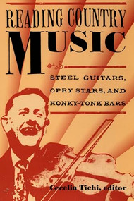 Reading Country Music (Steel Guitars, Opry Stars, and Honky Tonk Bars) by Cecelia Tichi, 9780822321682