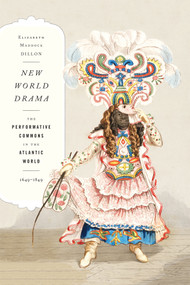 New World Drama (The Performative Commons in the Atlantic World, 1649-1849) by Elizabeth Maddock Dillon, 9780822353416